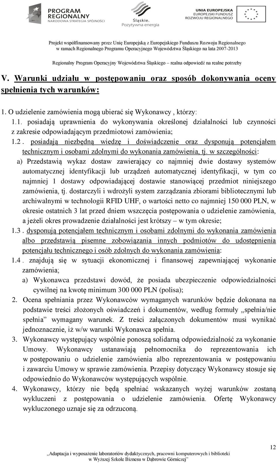 posiadają niezbędną wiedzę i doświadczenie oraz dysponują potencjałem technicznym i osobami zdolnymi do wykonania zamówienia, tj.