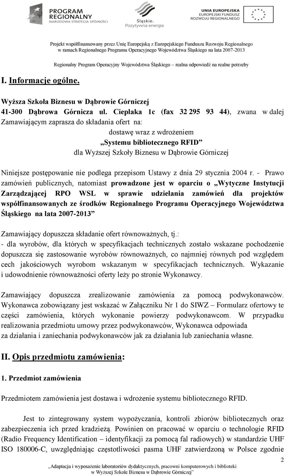 Niniejsze postępowanie nie podlega przepisom Ustawy z dnia 29 stycznia 2004 r.