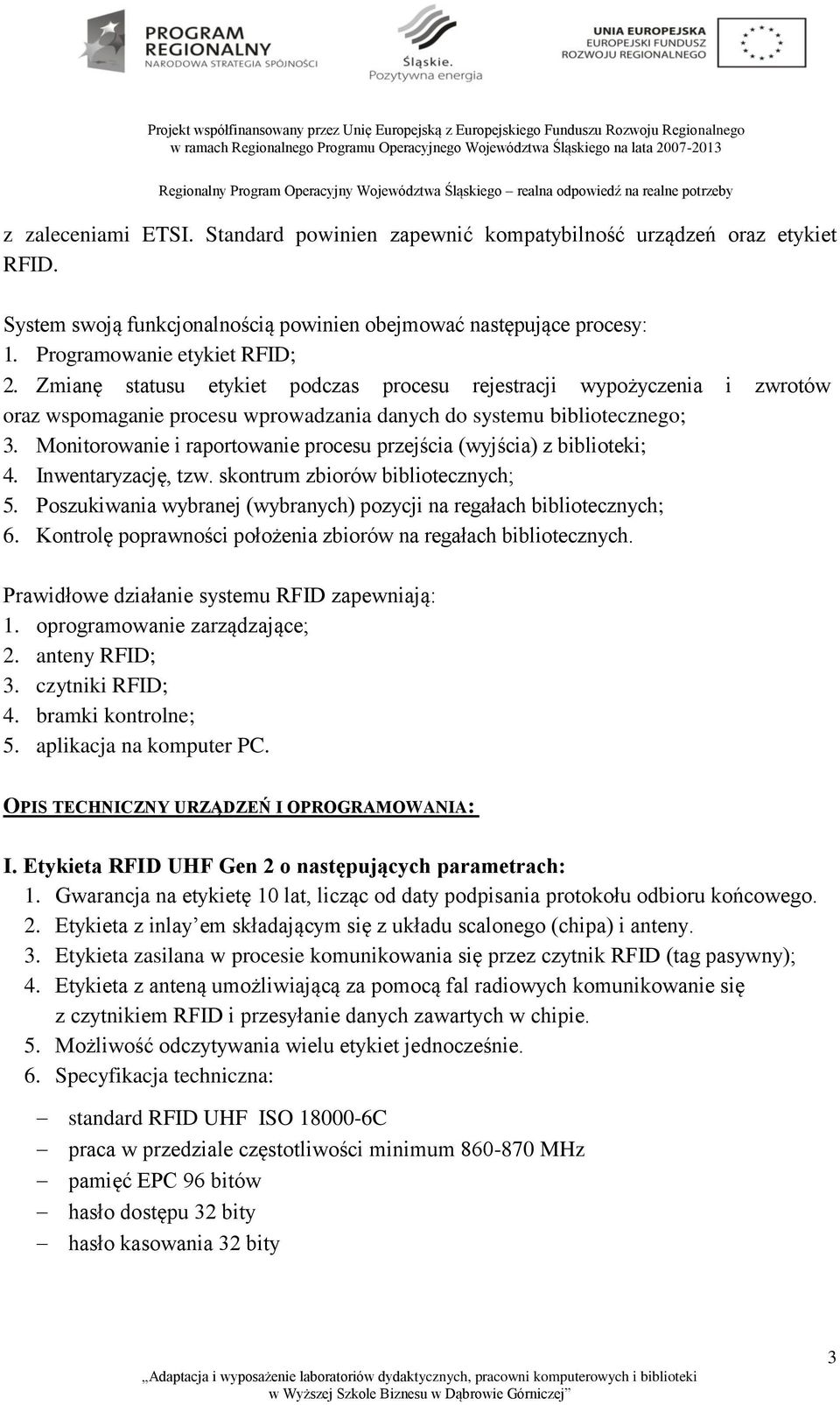 Monitorowanie i raportowanie procesu przejścia (wyjścia) z biblioteki; 4. Inwentaryzację, tzw. skontrum zbiorów bibliotecznych; 5.