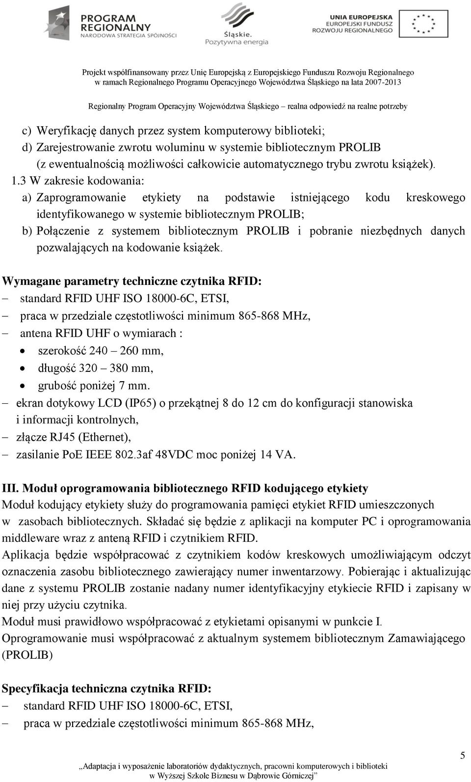 3 W zakresie kodowania: a) Zaprogramowanie etykiety na podstawie istniejącego kodu kreskowego identyfikowanego w systemie bibliotecznym PROLIB; b) Połączenie z systemem bibliotecznym PROLIB i