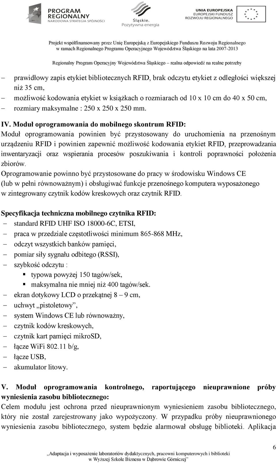 Moduł oprogramowania do mobilnego skontrum RFID: Moduł oprogramowania powinien być przystosowany do uruchomienia na przenośnym urządzeniu RFID i powinien zapewnić możliwość kodowania etykiet RFID,