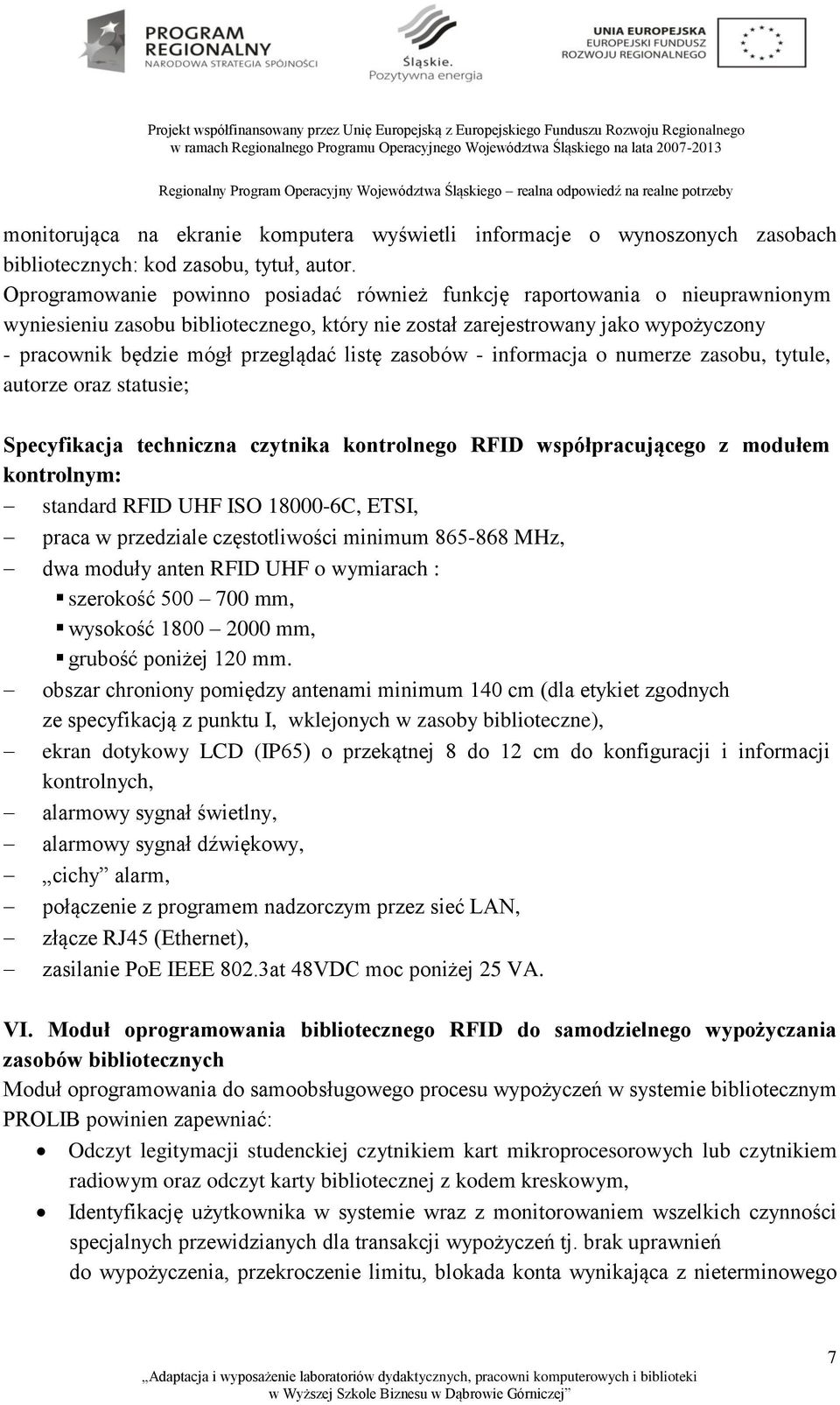 listę zasobów - informacja o numerze zasobu, tytule, autorze oraz statusie; Specyfikacja techniczna czytnika kontrolnego RFID współpracującego z modułem kontrolnym: standard RFID UHF ISO 18000-6C,