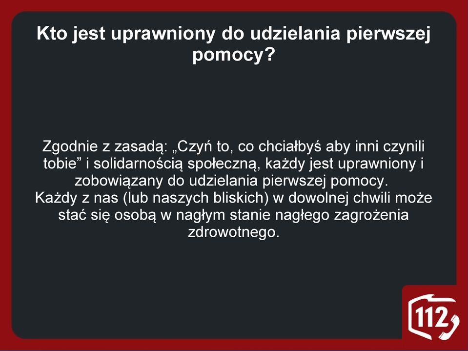 społeczną, każdy jest uprawniony i zobowiązany do udzielania pierwszej pomocy.