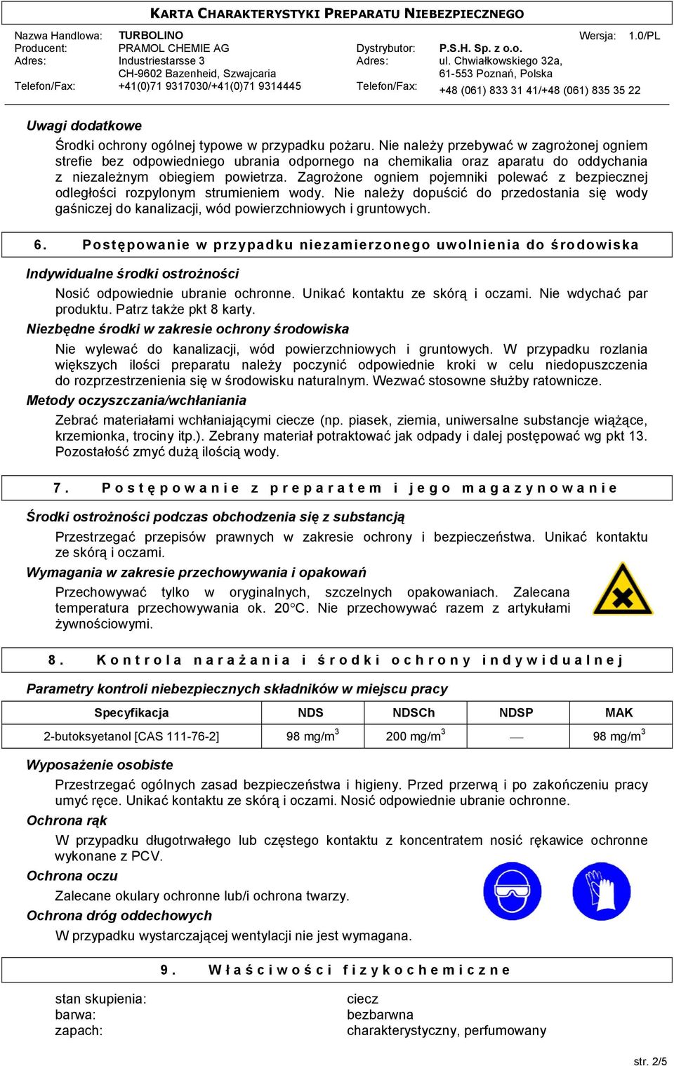 ZagroKone ogniem pojemniki polewai z bezpiecznej odleg4ohci rozpylonym strumieniem wody. Nie naleky dopuhcii do przedostania sij wody gahniczej do kanalizacji, wód powierzchniowych i gruntowych. 6.