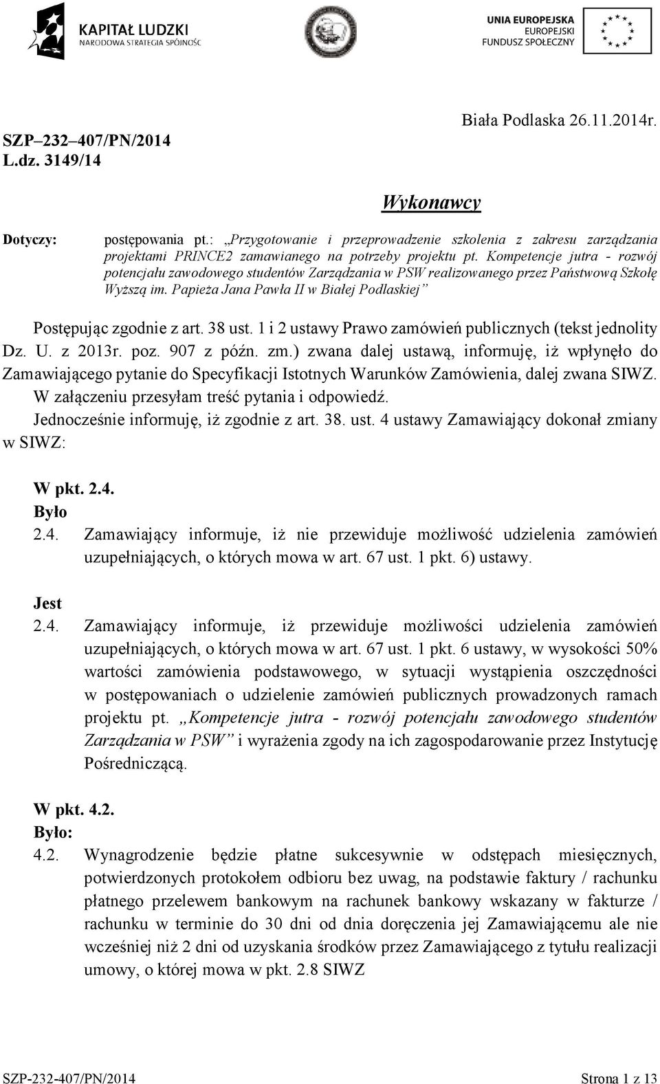 Kompetencje jutra - rozwój potencjału zawodowego studentów Zarządzania w PSW realizowanego przez Państwową Szkołę Wyższą im. Papieża Jana Pawła II w Białej Podlaskiej Postępując zgodnie z art. 38 ust.