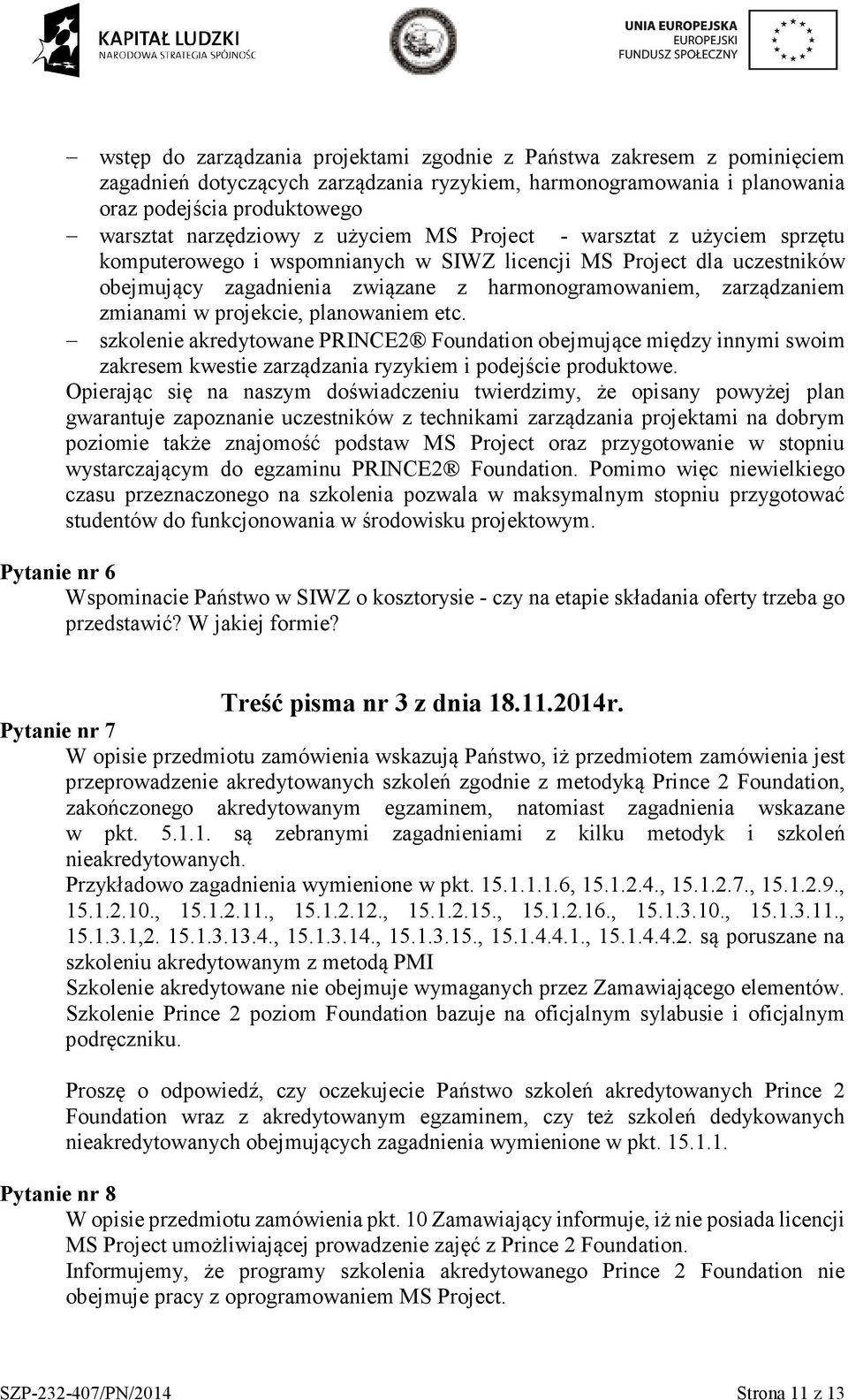 projekcie, planowaniem etc. szkolenie akredytowane PRINCE2 Foundation obejmujące między innymi swoim zakresem kwestie zarządzania ryzykiem i podejście produktowe.