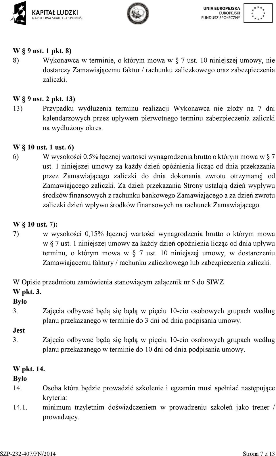 6) 6) W wysokości 0,5% łącznej wartości wynagrodzenia brutto o którym mowa w 7 ust.