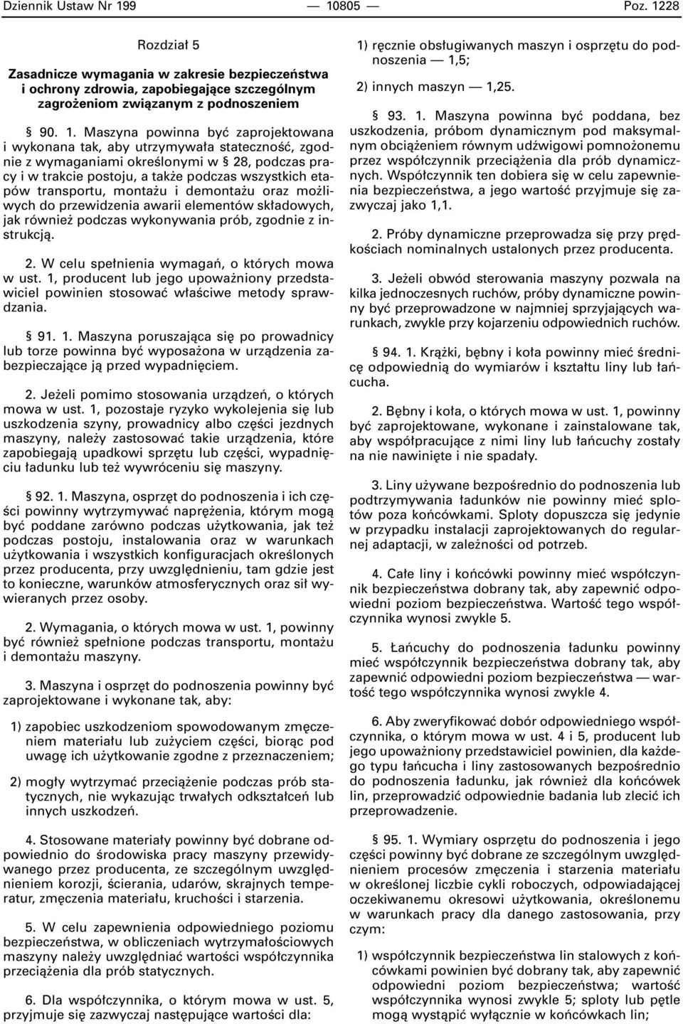 i wykonana tak, aby utrzymywa a statecznoêç, zgodnie z wymaganiami okreêlonymi w 28, podczas pracy i w trakcie postoju, a tak e podczas wszystkich etapów transportu, monta u i demonta u oraz mo