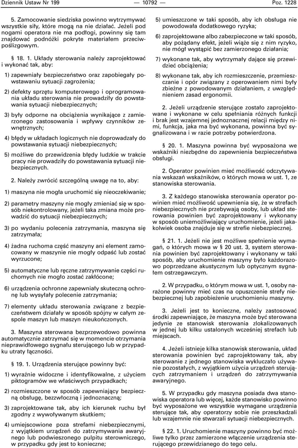 . 1. Uk ady sterowania nale y zaprojektowaç i wykonaç tak, aby: 1) zapewnia y bezpieczeƒstwo oraz zapobiega y powstawaniu sytuacji zagro enia; 2) defekty sprz tu komputerowego i oprogramowania uk adu