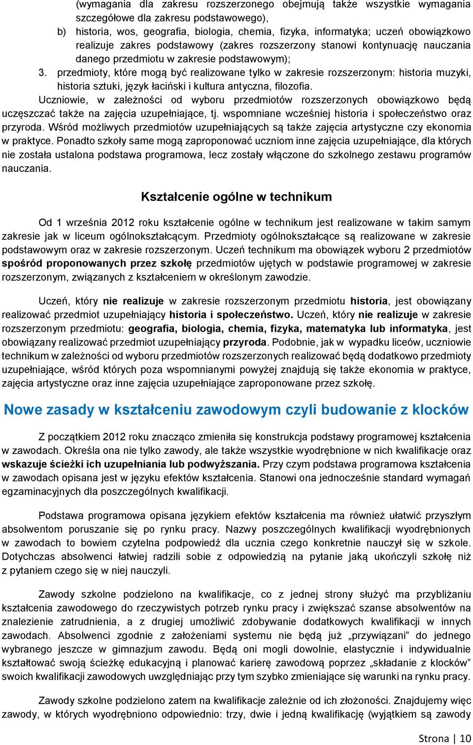 przedmioty, które mogą być realizowane tylko w zakresie rozszerzonym: historia muzyki, historia sztuki, język łaciński i kultura antyczna, filozofia.