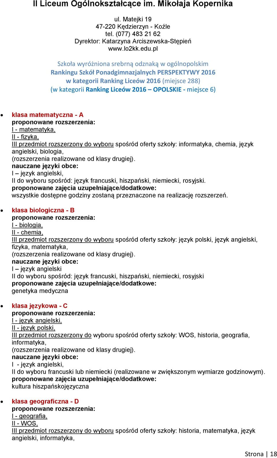 miejsce 6) klasa matematyczna - A proponowane rozszerzenia: I - matematyka, II - fizyka, III przedmiot rozszerzony do wyboru spośród oferty szkoły: informatyka, chemia, język angielski, biologia,