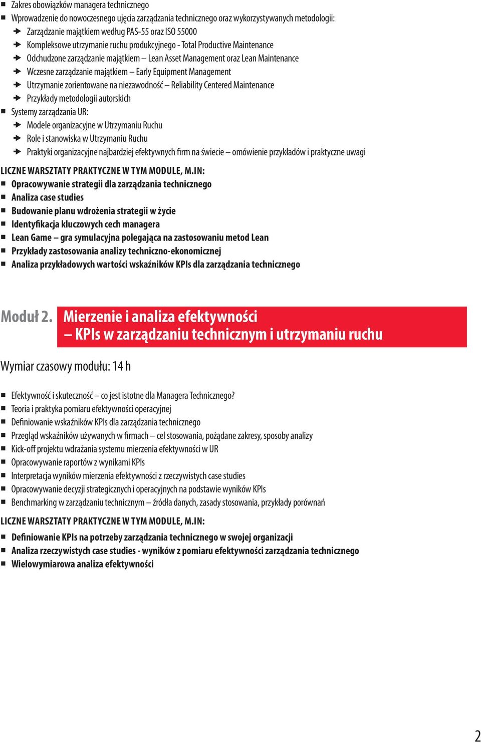 Utrzymanie zorientowane na niezawodność Reliability Centered Maintenance Przykłady metodologii autorskich Systemy zarządzania UR: Modele organizacyjne w Utrzymaniu Ruchu Role i stanowiska w