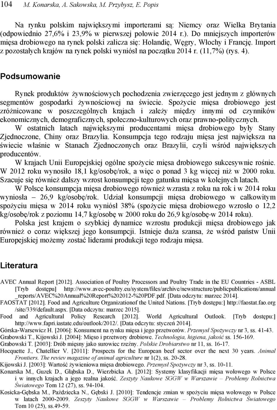 Podsumowanie Rynek produktów żywnościowych pochodzenia zwierzęcego jest jednym z głównych segmentów gospodarki żywnościowej na świecie.