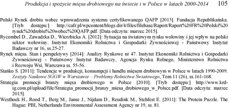 , Wierzbicka A. [2012]: Sytuacja na światowym rynku wołowiny i jej wpływ na polski sektor wołowiny. Instytut Ekonomiki Rolnictwa i Gospodarki Żywnościowej - Państwowy Instytut Badawczy nr 16, ss.