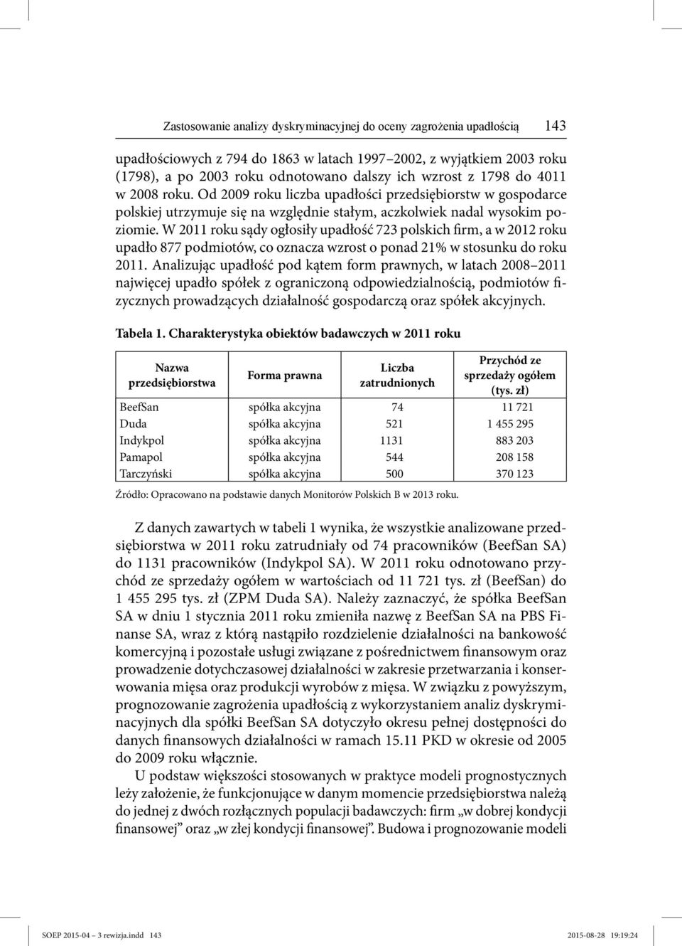 W 2011 roku sądy ogłosiły upadłość 723 polskich firm, a w 2012 roku upadło 877 podmiotów, co oznacza wzrost o ponad 21% w stosunku do roku 2011.