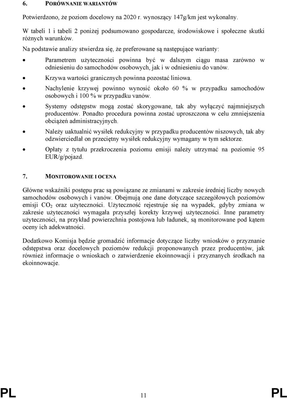 Na podstawie analizy stwierdza się, że preferowane są następujące warianty: Parametrem użyteczności powinna być w dalszym ciągu masa zarówno w odniesieniu do samochodów osobowych, jak i w odniesieniu