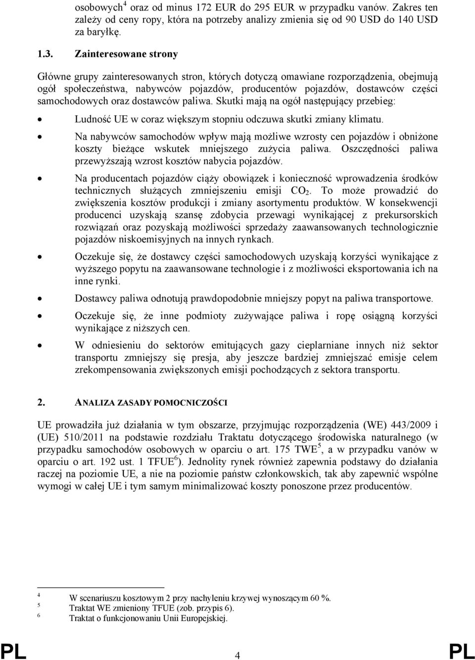 samochodowych oraz dostawców paliwa. Skutki mają na ogół następujący przebieg: Ludność UE w coraz większym stopniu odczuwa skutki zmiany klimatu.