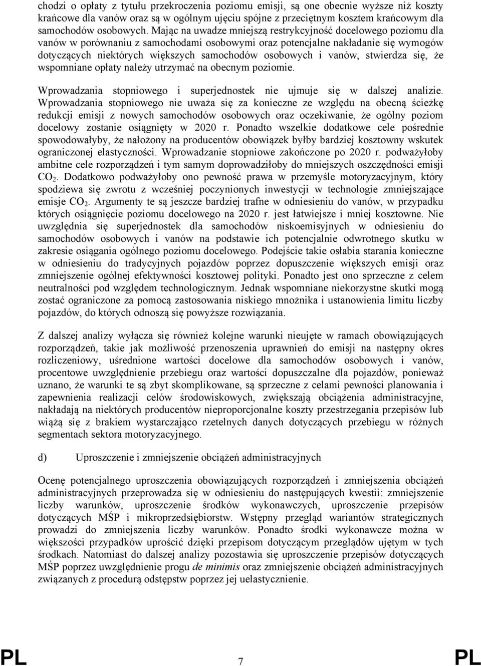 i vanów, stwierdza się, że wspomniane opłaty należy utrzymać na obecnym poziomie. Wprowadzania stopniowego i superjednostek nie ujmuje się w dalszej analizie.