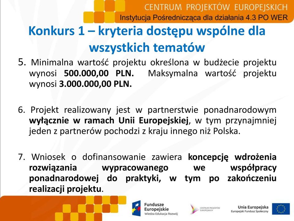 Projekt realizowany jest w partnerstwie ponadnarodowym wyłącznie w ramach Unii Europejskiej, w tym przynajmniej jeden z partnerów