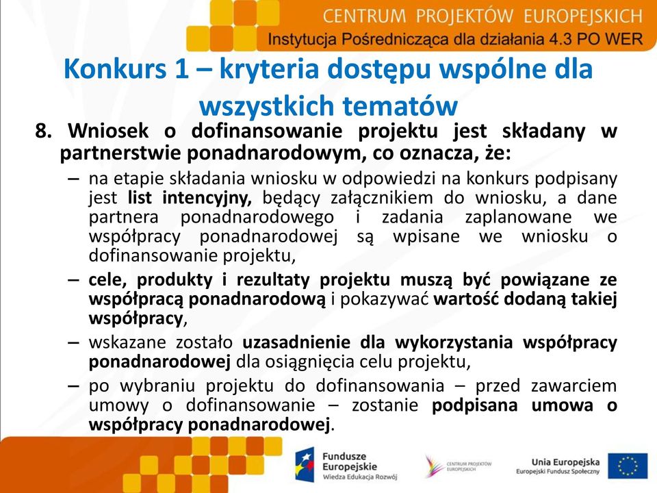 załącznikiem do wniosku, a dane partnera ponadnarodowego i zadania zaplanowane we współpracy ponadnarodowej są wpisane we wniosku o dofinansowanie projektu, cele, produkty i rezultaty projektu