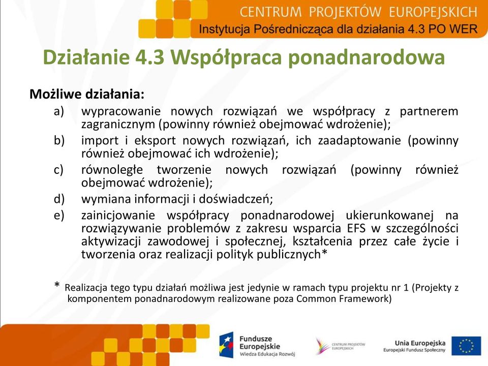 rozwiązao, ich zaadaptowanie (powinny również obejmowad ich wdrożenie); c) równoległe tworzenie nowych rozwiązao (powinny również obejmowad wdrożenie); d) wymiana informacji i doświadczeo; e)