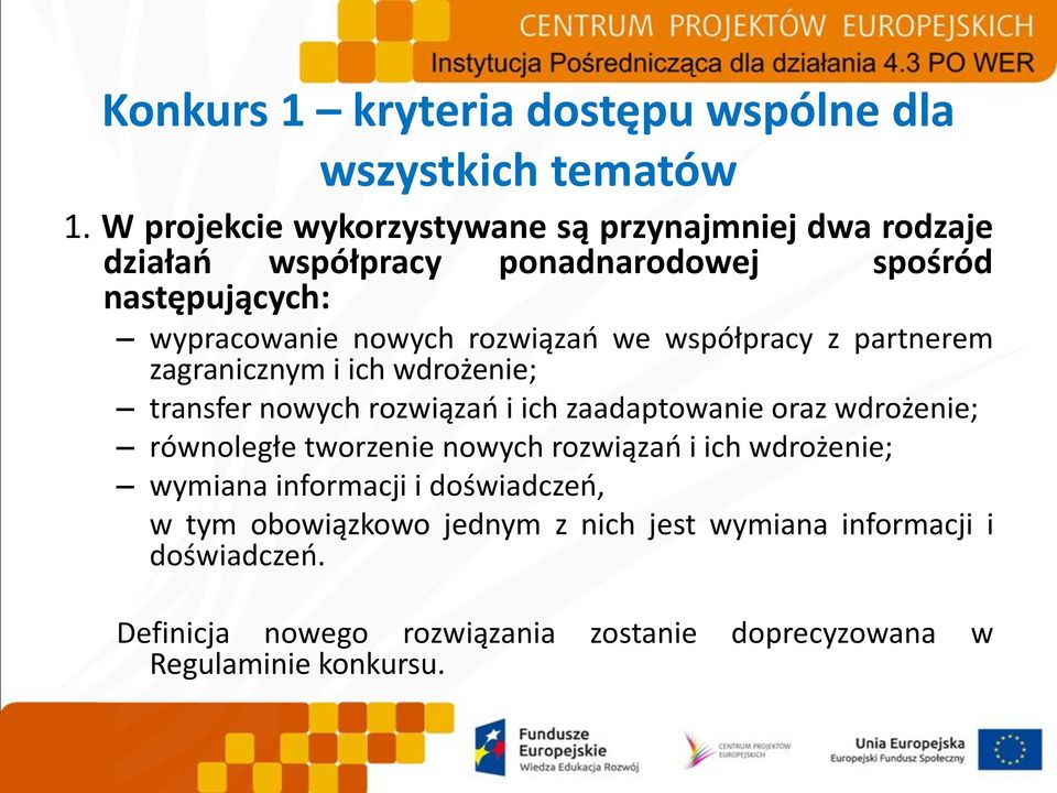 rozwiązao we współpracy z partnerem zagranicznym i ich wdrożenie; transfer nowych rozwiązao i ich zaadaptowanie oraz wdrożenie; równoległe