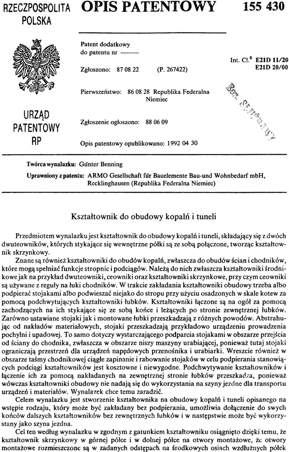 Uprawniony z patentu: ARMO Gesellschaft für Bauelemente Bau-und Wohnbedarf mbh, Recklinghausen (Republika Federalna Niemiec) Kształtownik do obudowy kopalń i tuneli Przedmiotem wynalazku jest