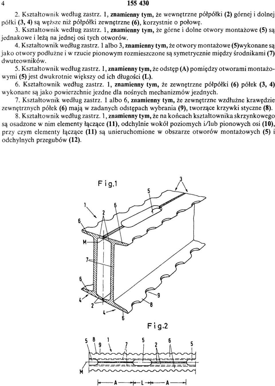 1 albo 3, znamienny tym, że otwory montażowe (5) wykonane są jako otwory podłużne i w rzucie pionowym rozmieszczone są symetrycznie między środnikami (7) dwuteowników. 5. Kształtownik według zastrz.