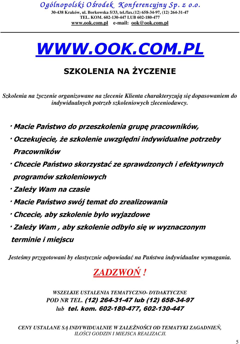 szkoleniowych Zależy Wam na czasie Macie Państwo swój temat do zrealizowania Chcecie, aby szkolenie było wyjazdowe Zależy Wam, aby szkolenie odbyło się w wyznaczonym terminie i miejscu Jesteśmy