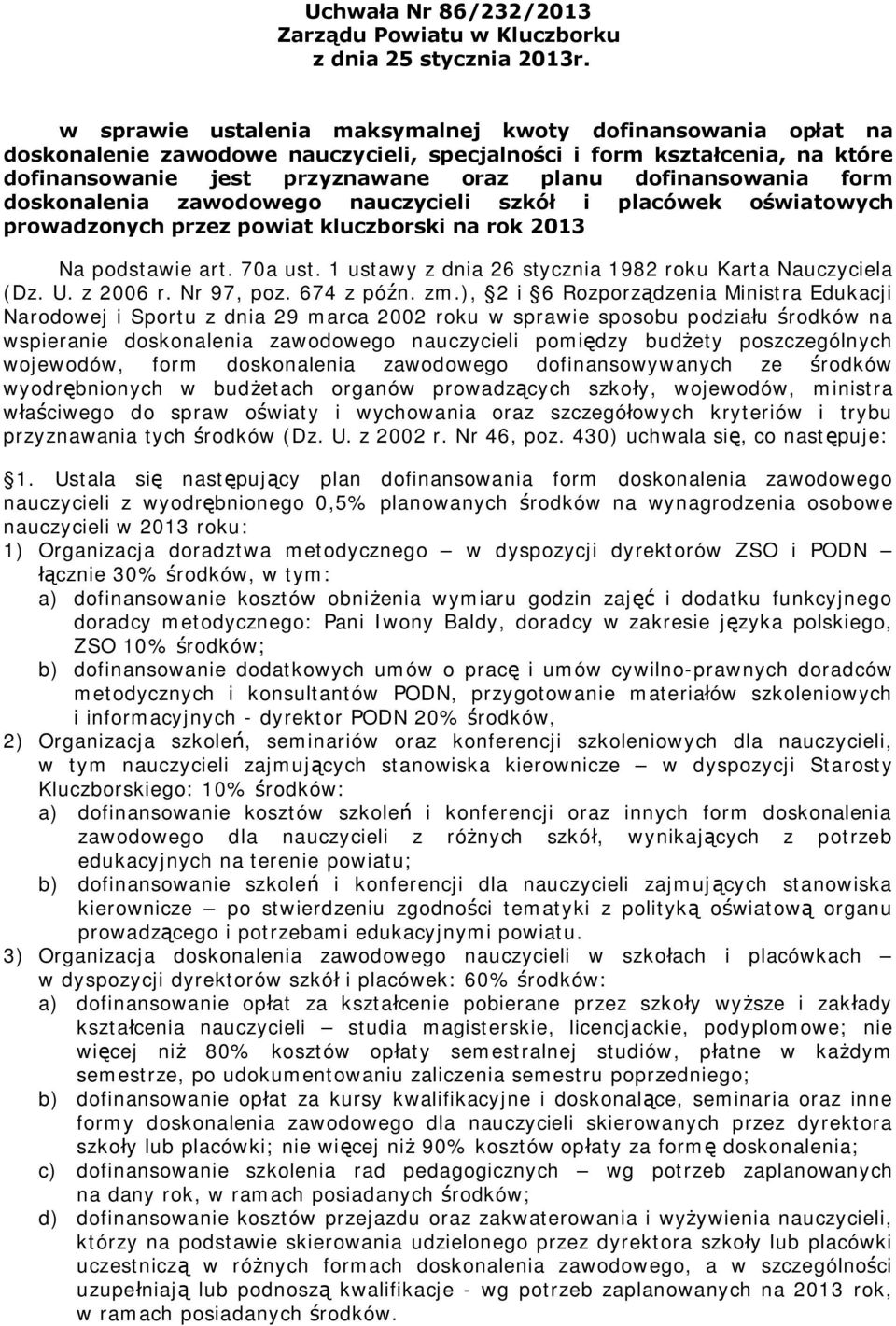 form doskonalenia zawodowego nauczycieli szkół i placówek oświatowych prowadzonych przez powiat kluczborski na rok 2013 Na podstawie art. 70a ust.