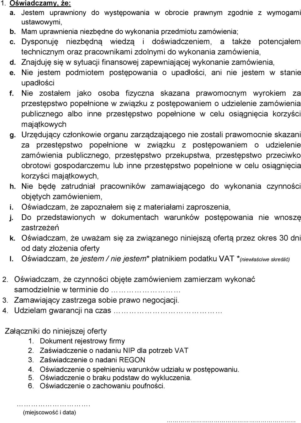 Znajduję się w sytuacji finansowej zapewniającej wykonanie zamówienia, e. Nie jestem podmiotem postępowania o upadłości, ani nie jestem w stanie upadłości f.