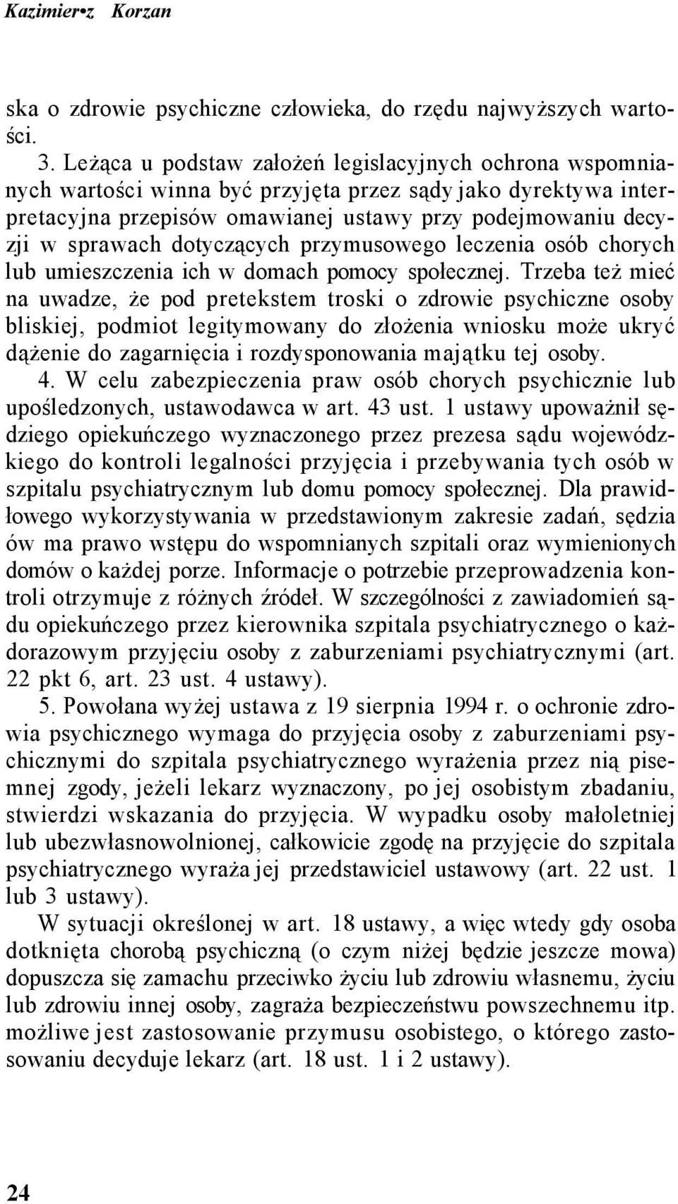 dotyczących przymusowego leczenia osób chorych lub umieszczenia ich w domach pomocy społecznej.