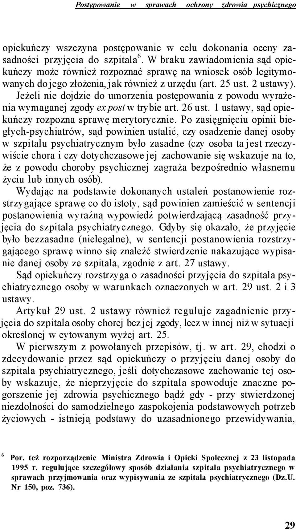 Jeżeli nie dojdzie do umorzenia postępowania z powodu wyrażenia wymaganej zgody ex post w trybie art. 26 ust. 1 ustawy, sąd opiekuńczy rozpozna sprawę merytorycznie.