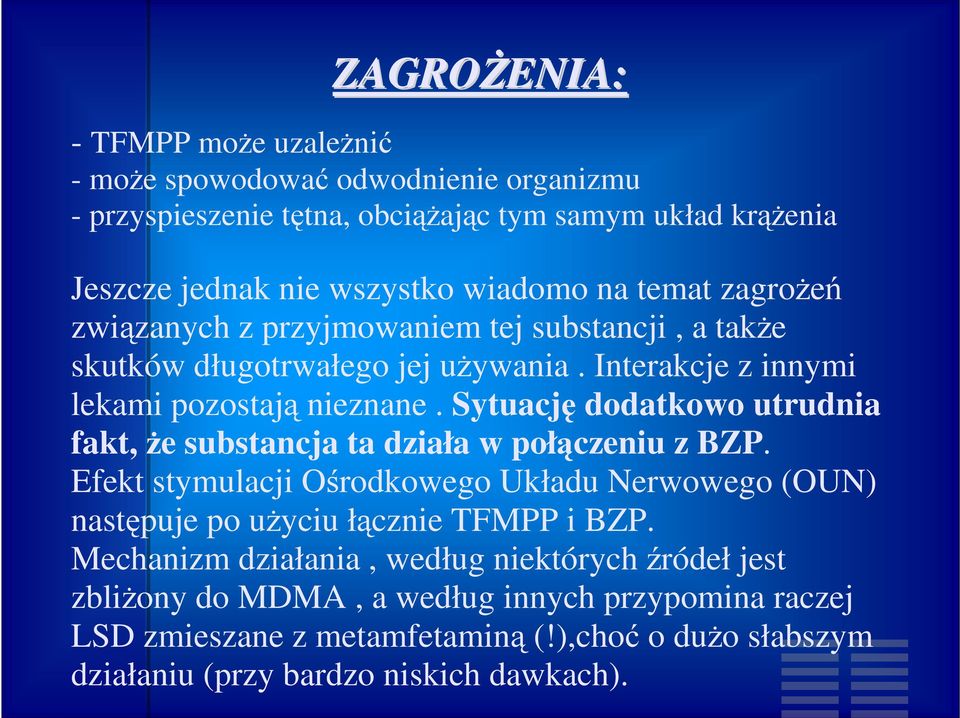 Sytuację dodatkowo utrudnia fakt, Ŝe substancja ta działa w połączeniu z BZP. Efekt stymulacji Ośrodkowego Układu Nerwowego (OUN) następuje po uŝyciu łącznie TFMPP i BZP.