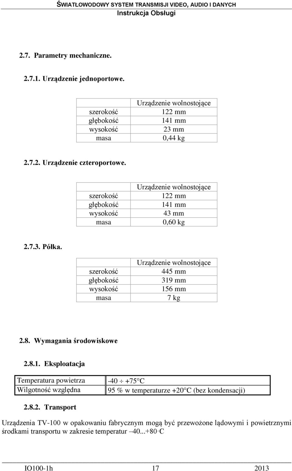 szerokość głębokość wysokość masa Urządzenie wolnostojące 445 mm 319