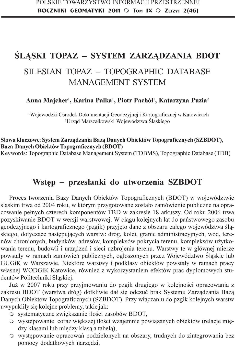 Województwa Œl¹skiego S³owa kluczowe: Syste Zarz¹dzania Baz¹ Danych Obiektów Topograficznych (SZBDOT), Baza Danych Obiektów Topograficznych (BDOT) Keywords: Topographic Database Manageent Syste