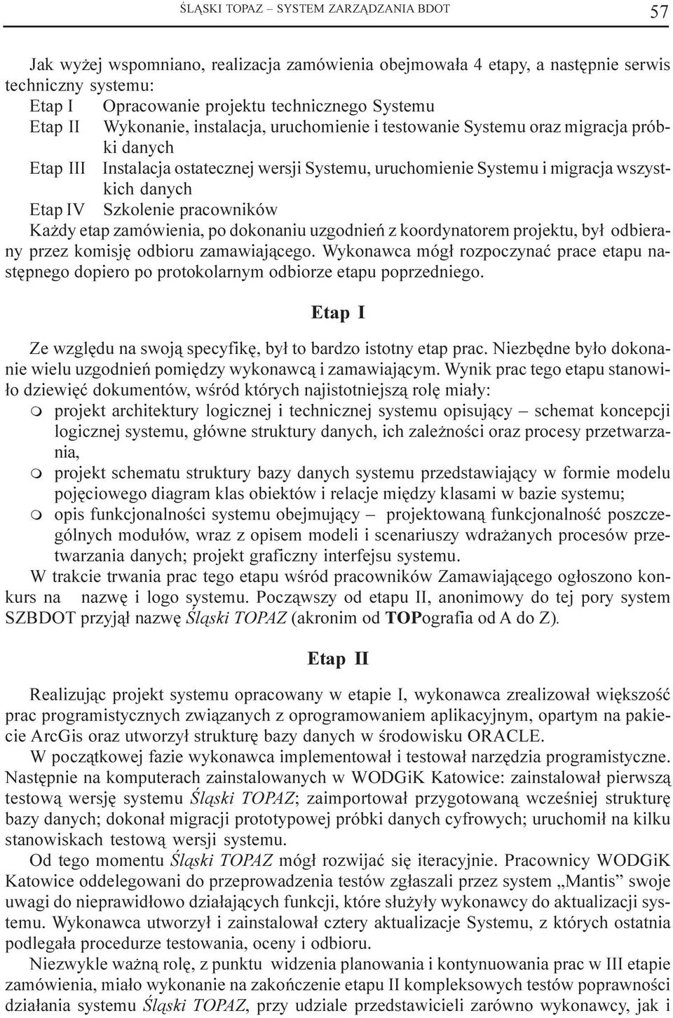 pracowników Ka dy etap zaówienia, po dokonaniu uzgodnieñ z koordynatore projektu, by³ odbierany przez koisjê odbioru zaawiaj¹cego.