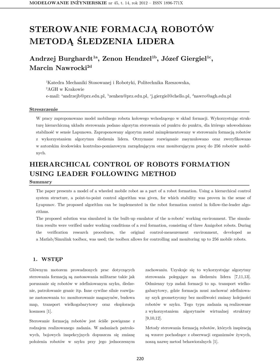 Rzeszowska, AGH w Krakowe e-mal: a andrzejb@prz.edu.pl, b zenhen@prz.edu.pl, c j.gergel@chello.pl, d nawro@agh.edu.pl Streszczene W pracy zaproponowano model moblnego robota kołowego wchodzącego w skład formacj.