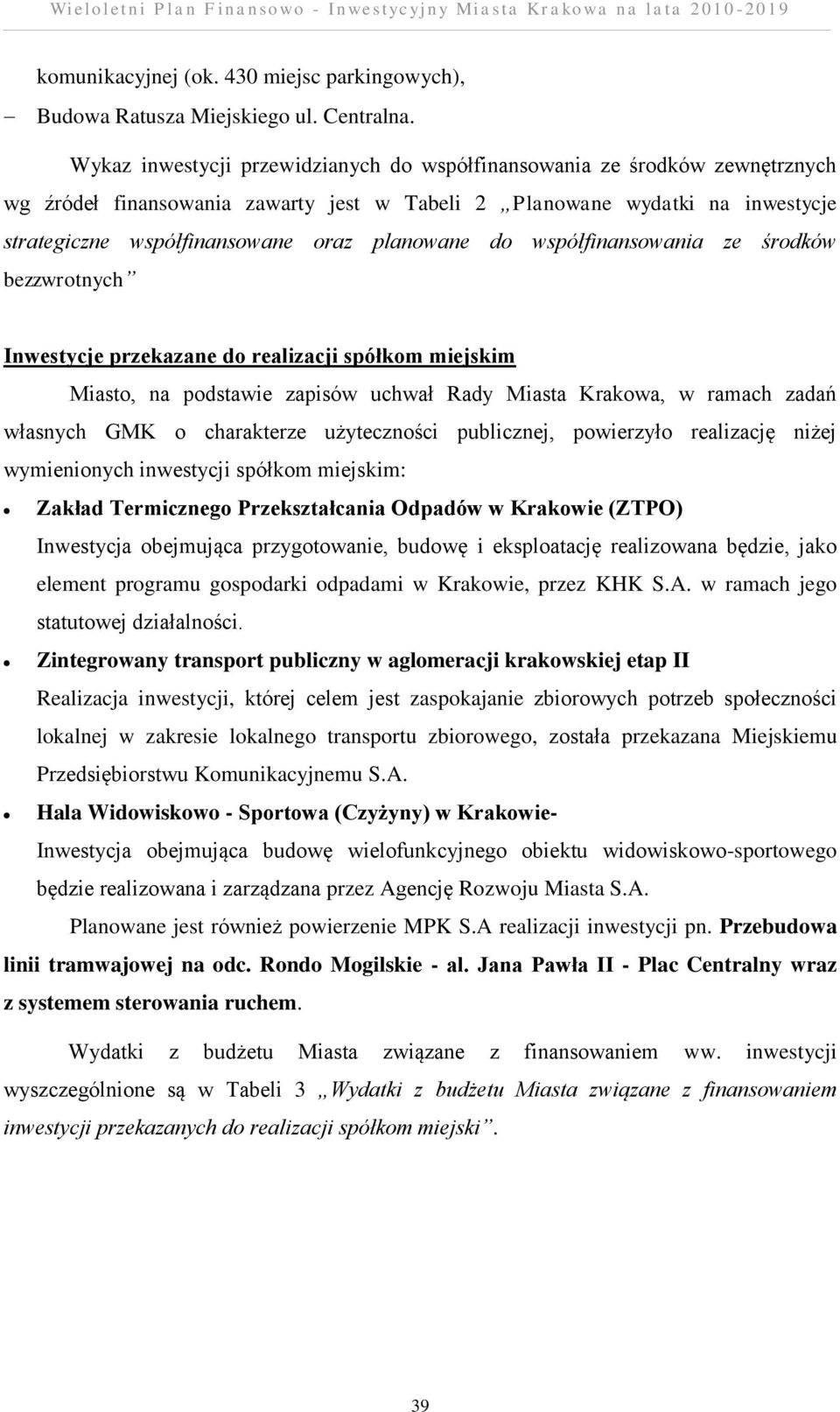 planowane do współfinansowania ze środków bezzwrotnych Inwestycje przekazane do realizacji spółkom miejskim Miasto, na podstawie zapisów uchwał Rady Miasta Krakowa, w ramach zadań własnych GMK o