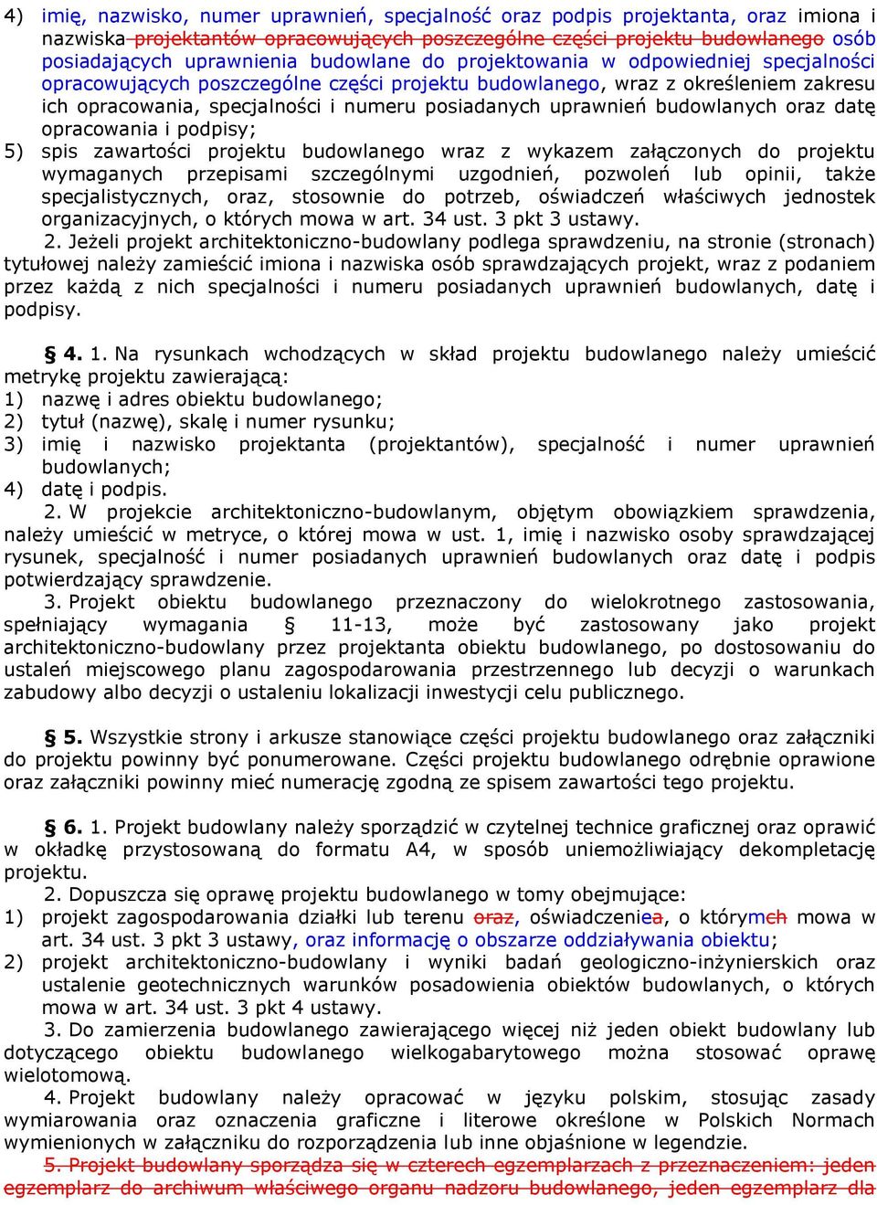 budowlanych oraz datę opracowania i podpisy; 5) spis zawartości projektu budowlanego wraz z wykazem załączonych do projektu wymaganych przepisami szczególnymi uzgodnień, pozwoleń lub opinii, także