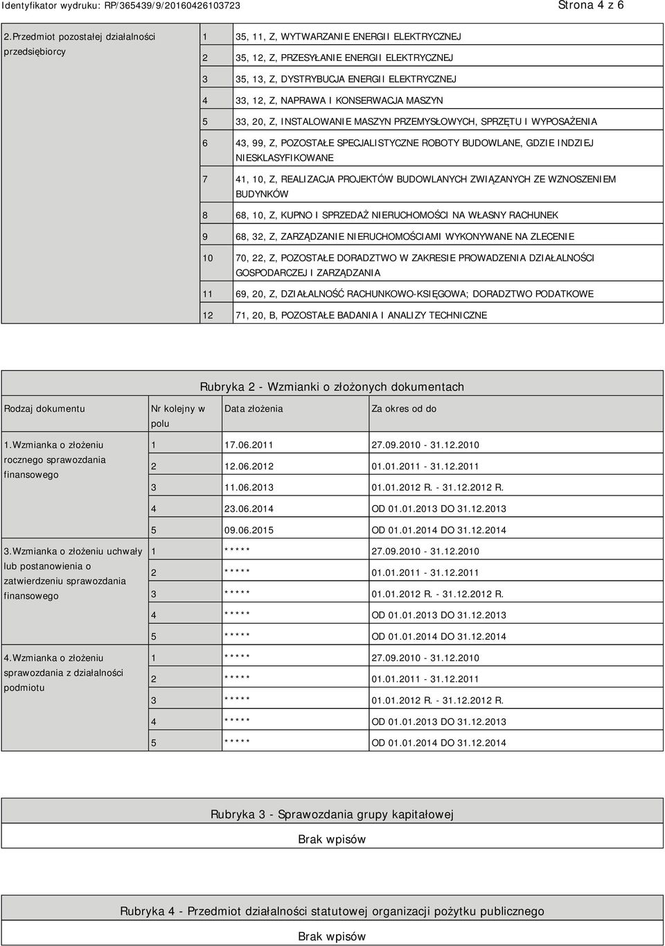 NAPRAWA I KONSERWACJA MASZYN 5 33, 20, Z, INSTALOWANIE MASZYN PRZEMYSŁOWYCH, SPRZĘTU I WYPOSAŻENIA 6 43, 99, Z, POZOSTAŁE SPECJALISTYCZNE ROBOTY BUDOWLANE, GDZIE INDZIEJ NIESKLASYFIKOWANE 7 41, 10,