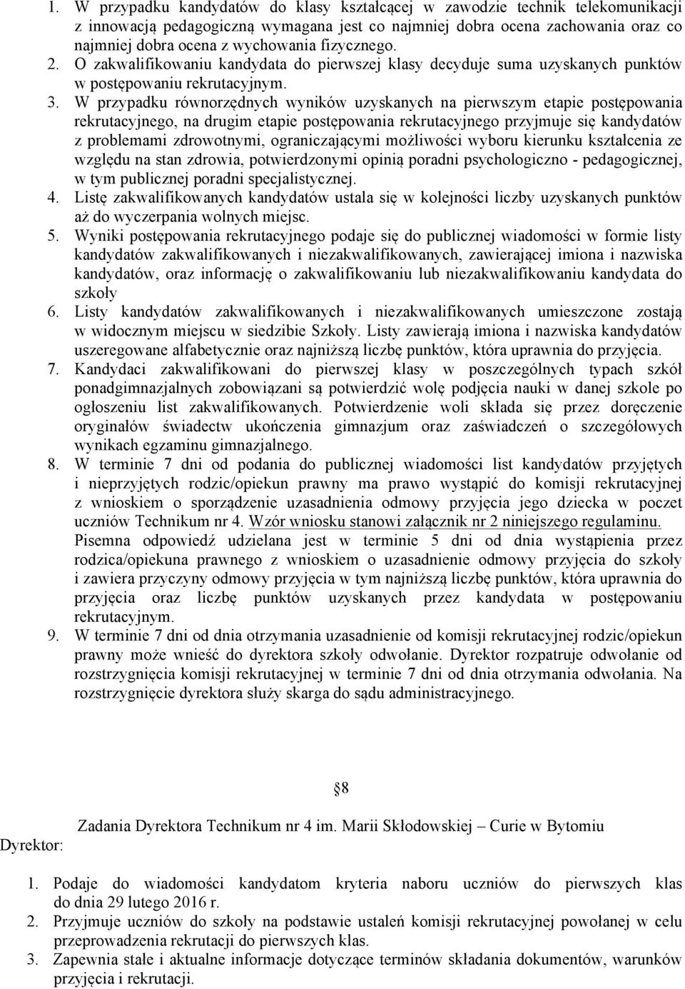 W przypadku równorzędnych wyników uzyskanych na pierwszym etapie postępowania rekrutacyjnego, na drugim etapie postępowania rekrutacyjnego przyjmuje się kandydatów z problemami zdrowotnymi,