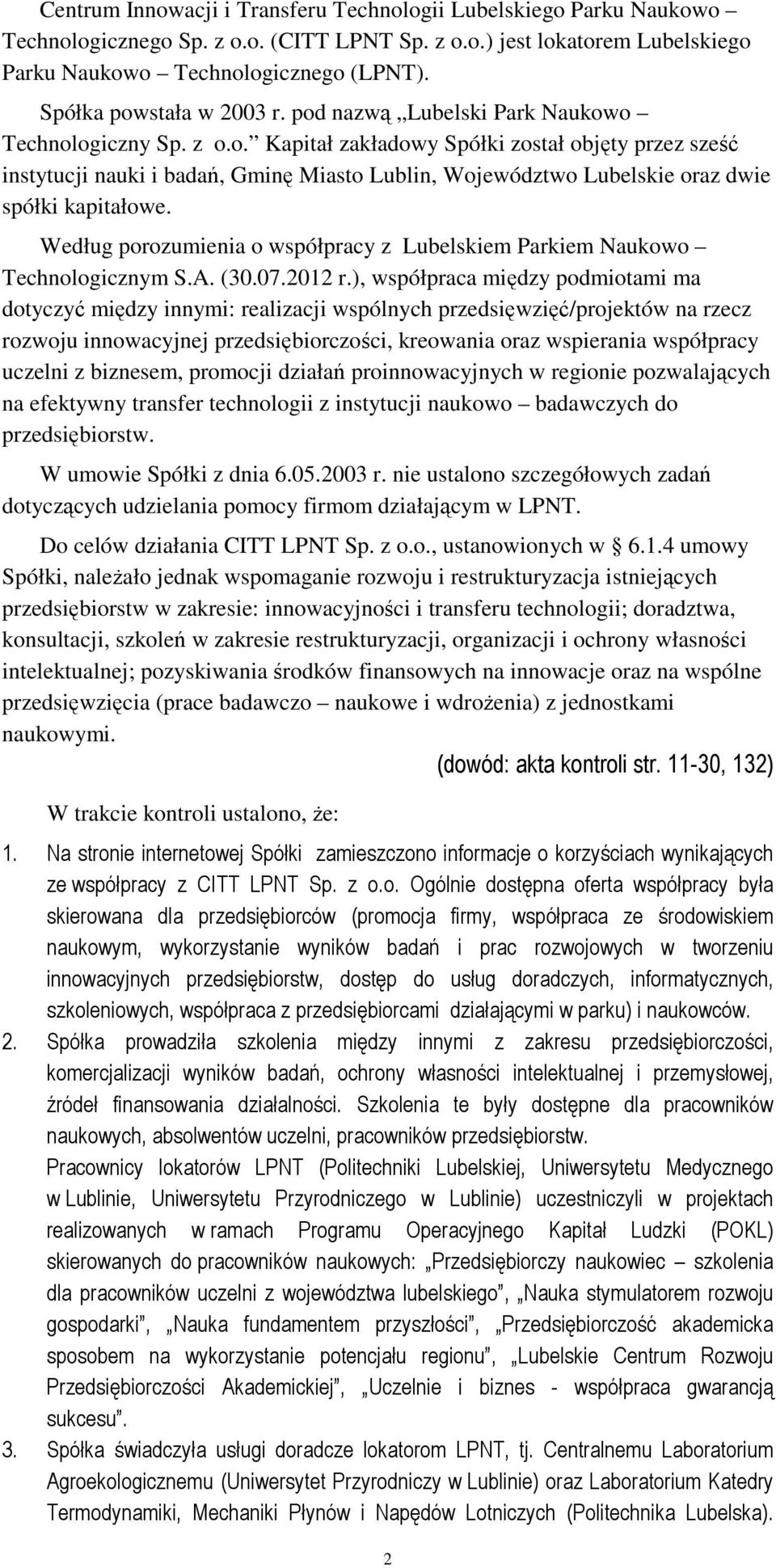 Według porozumienia o współpracy z Lubelskiem Parkiem Naukowo Technologicznym S.A. (30.07.2012 r.