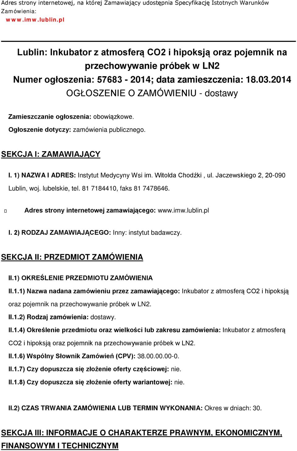 2014 OGŁOSZENIE O ZAMÓWIENIU - dstawy Zamieszczanie głszenia: bwiązkwe. Ogłszenie dtyczy: zamówienia publiczneg. SEKCJA I: ZAMAWIAJĄCY I. 1) NAZWA I ADRES: Instytut Medycyny Wsi im. Witlda Chdźki, ul.