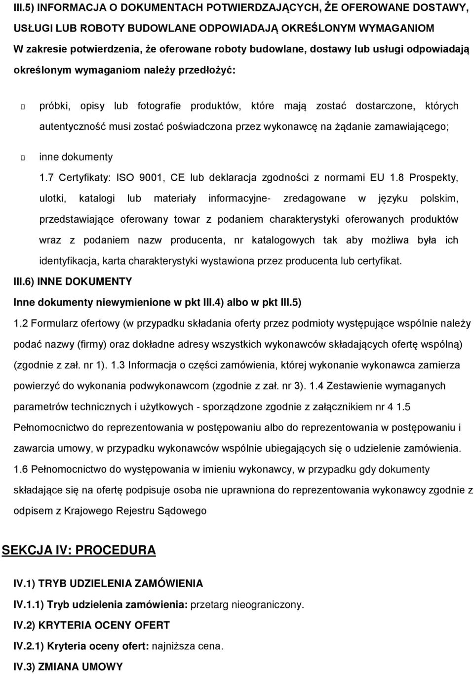 zamawiająceg; inne dkumenty 1.7 Certyfikaty: ISO 9001, CE lub deklaracja zgdnści z nrmami EU 1.