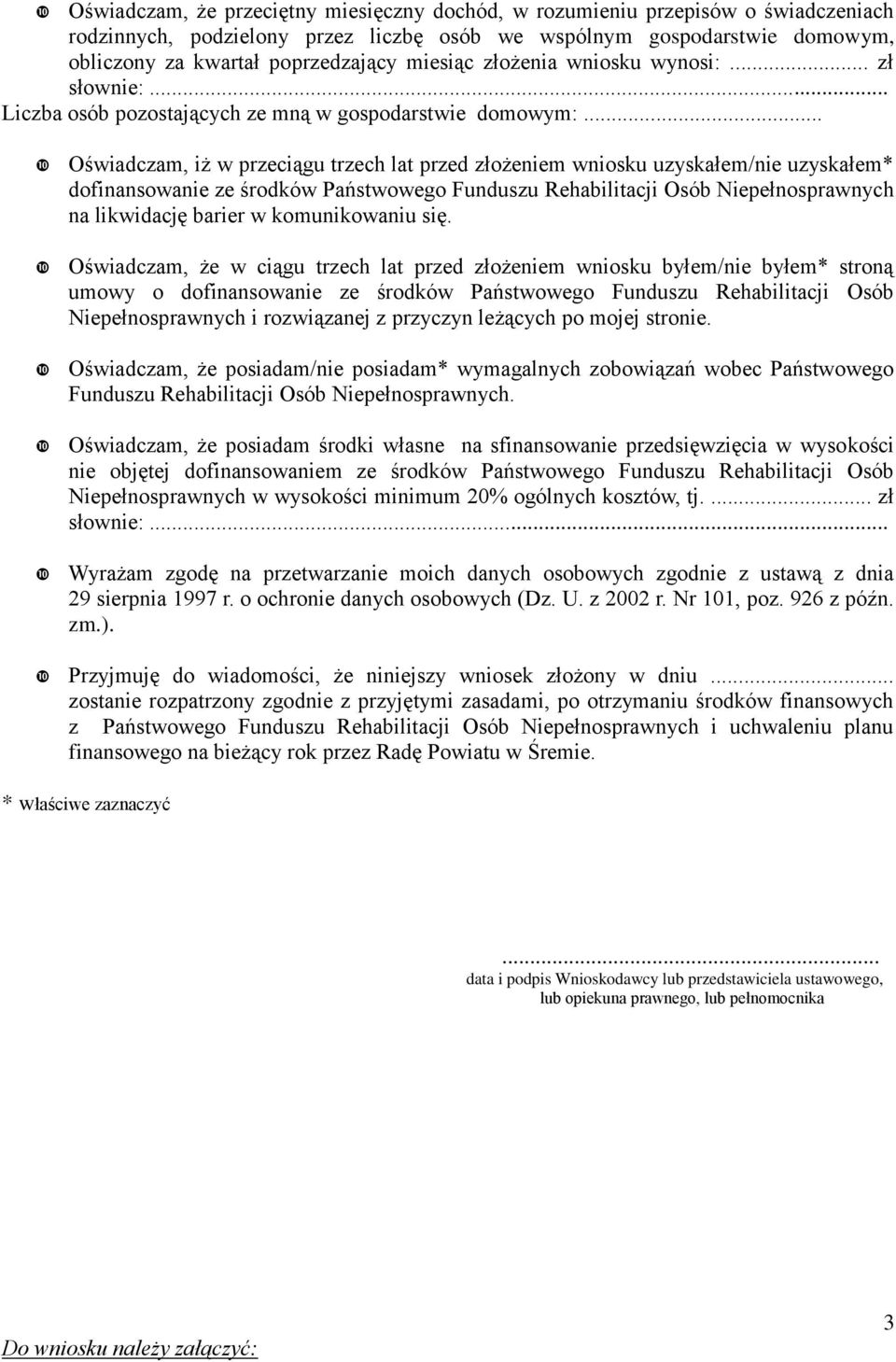 .. Oświadczam, iż w przeciągu trzech lat przed złożeniem wniosku uzyskałem/nie uzyskałem* dofinansowanie ze środków Państwowego Funduszu Rehabilitacji Osób Niepełnosprawnych na likwidację barier w