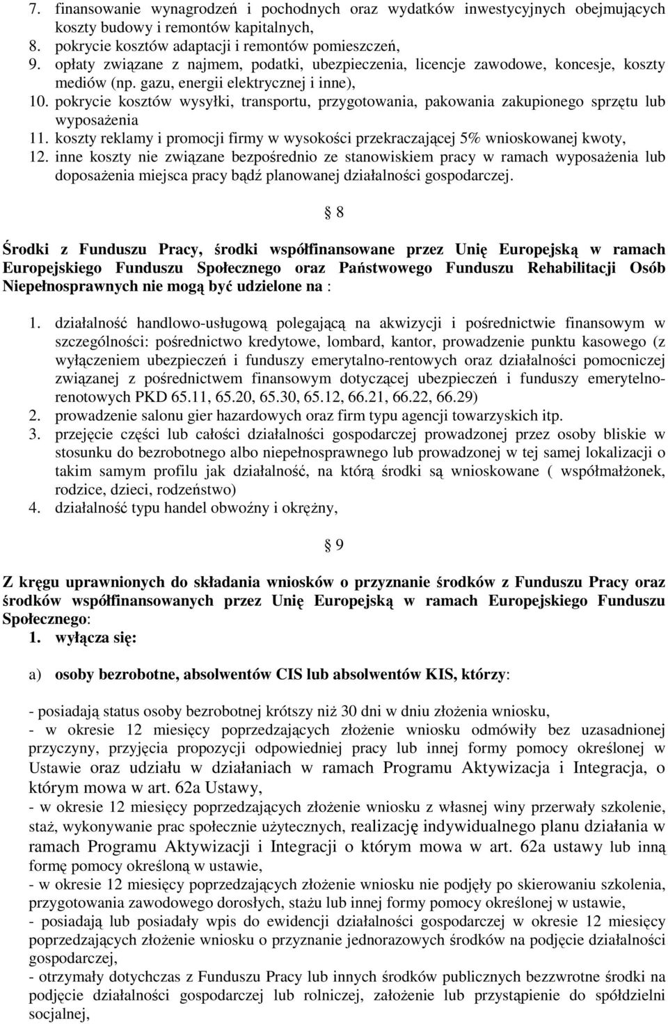 pokrycie kosztów wysyłki, transportu, przygotowania, pakowania zakupionego sprzętu lub wyposażenia 11. koszty reklamy i promocji firmy w wysokości przekraczającej 5% wnioskowanej kwoty, 12.