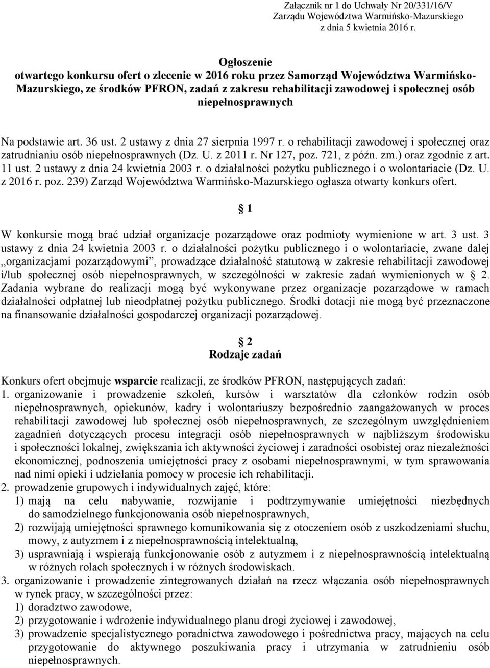 niepełnosprawnych Na podstawie art. 36 ust. 2 ustawy z dnia 27 sierpnia 1997 r. o rehabilitacji zawodowej i społecznej oraz zatrudnianiu osób niepełnosprawnych (Dz. U. z 2011 r. Nr 127, poz.