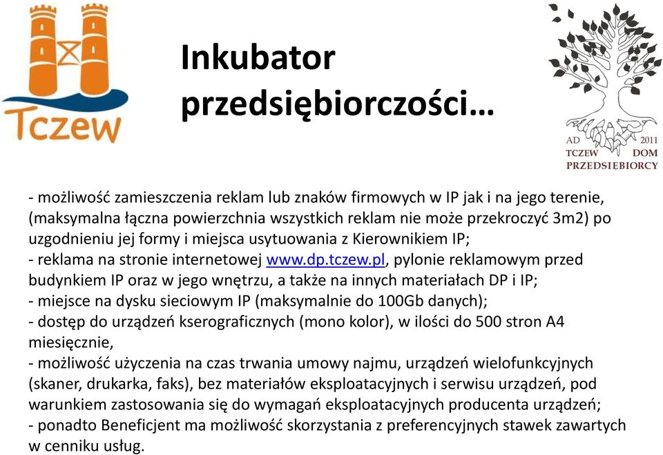 pl, pylonie reklamowym przed budynkiem IP oraz w jego wnętrzu, a także na innych materiałach DP i IP; - miejsce na dysku sieciowym IP (maksymalnie do 100Gb danych); - dostęp do urządzeń