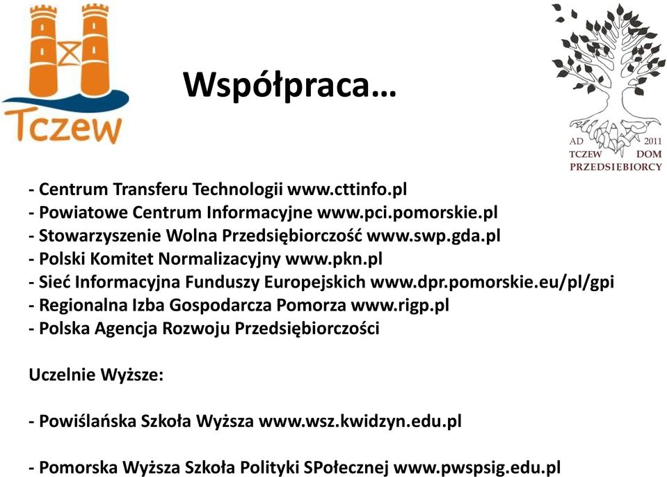 pl - Sieć Informacyjna Funduszy Europejskich www.dpr.pomorskie.eu/pl/gpi - Regionalna Izba Gospodarcza Pomorza www.rigp.